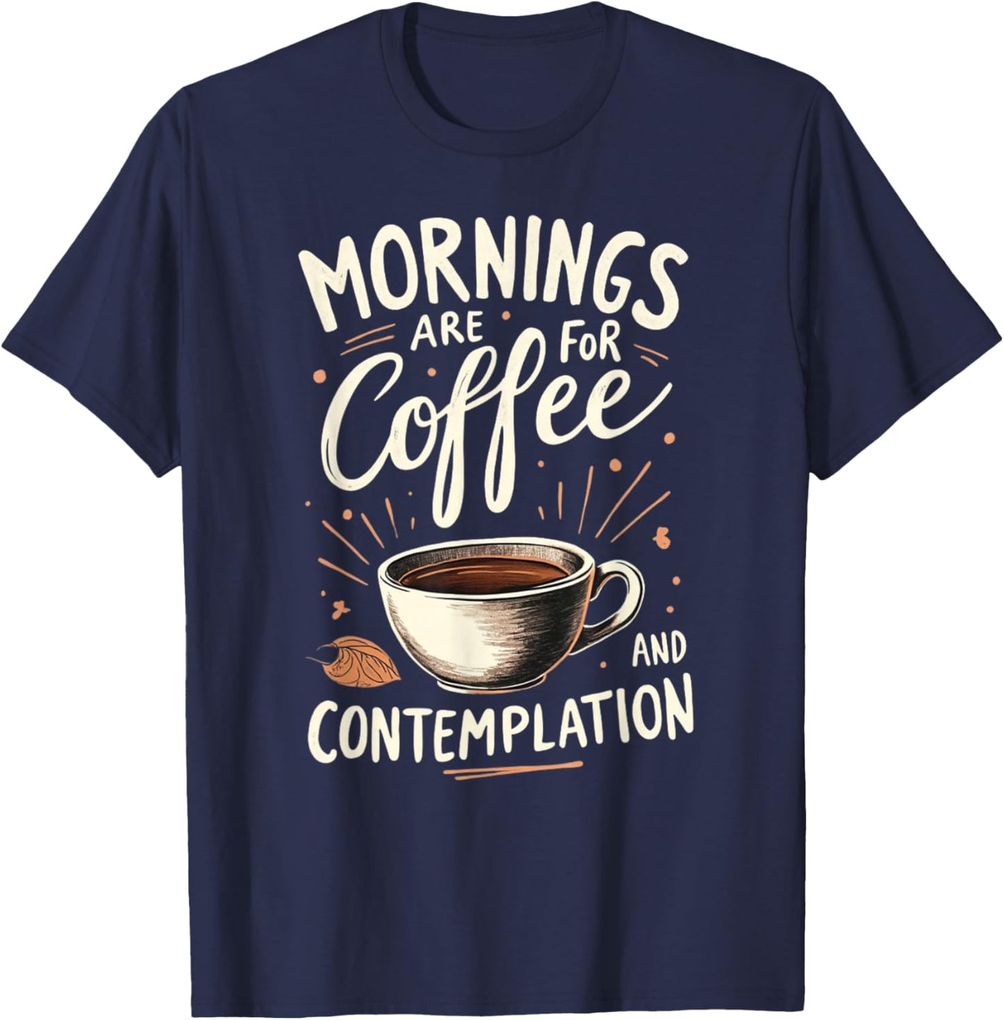Mornings Are For Coffee And Contemplation T-Shirt - T-Shirt | Navy