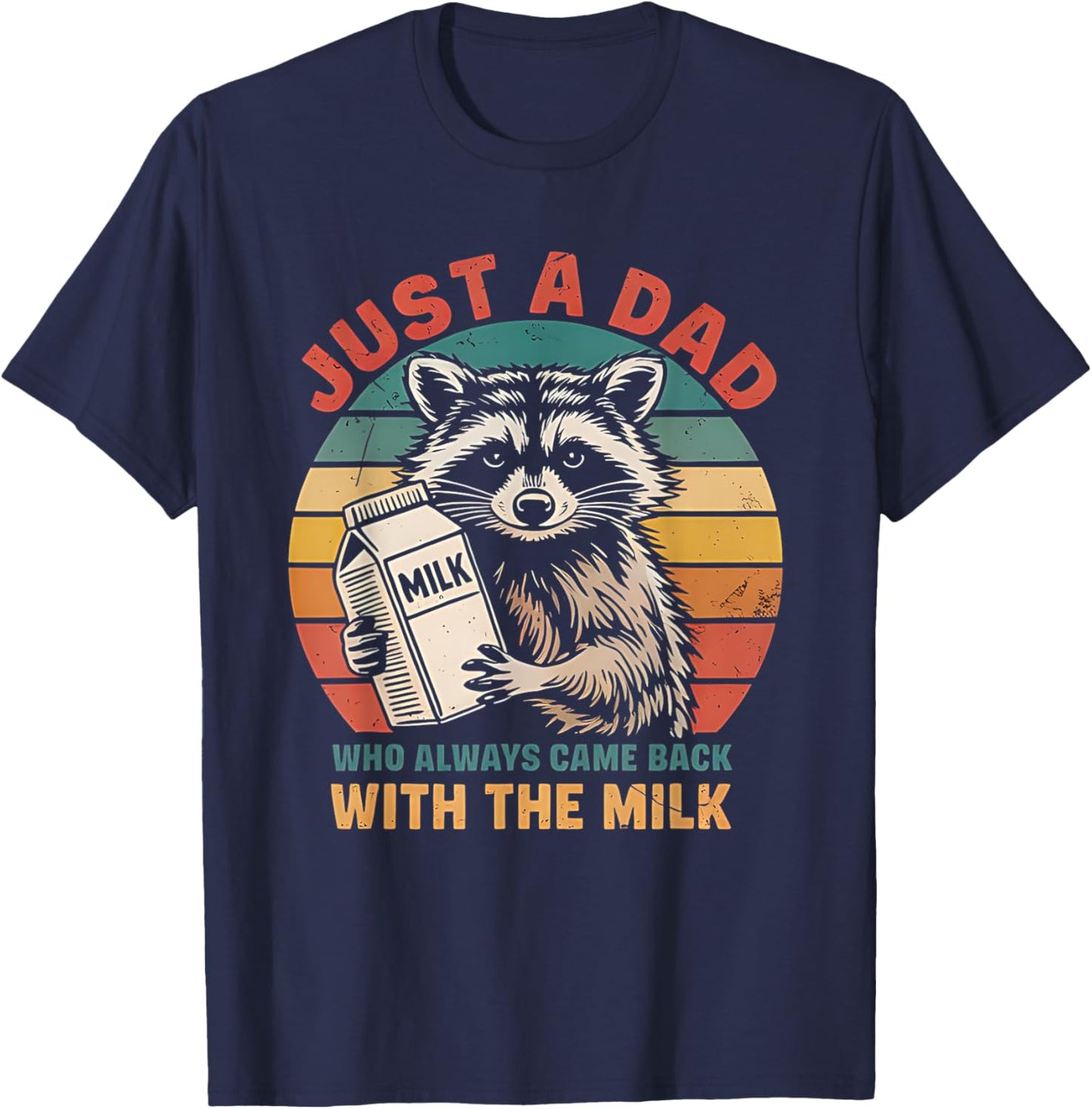 Funny Just A Dad Who Always Came Back With The Milk Raccoon T-Shirt - T-Shirt | Navy