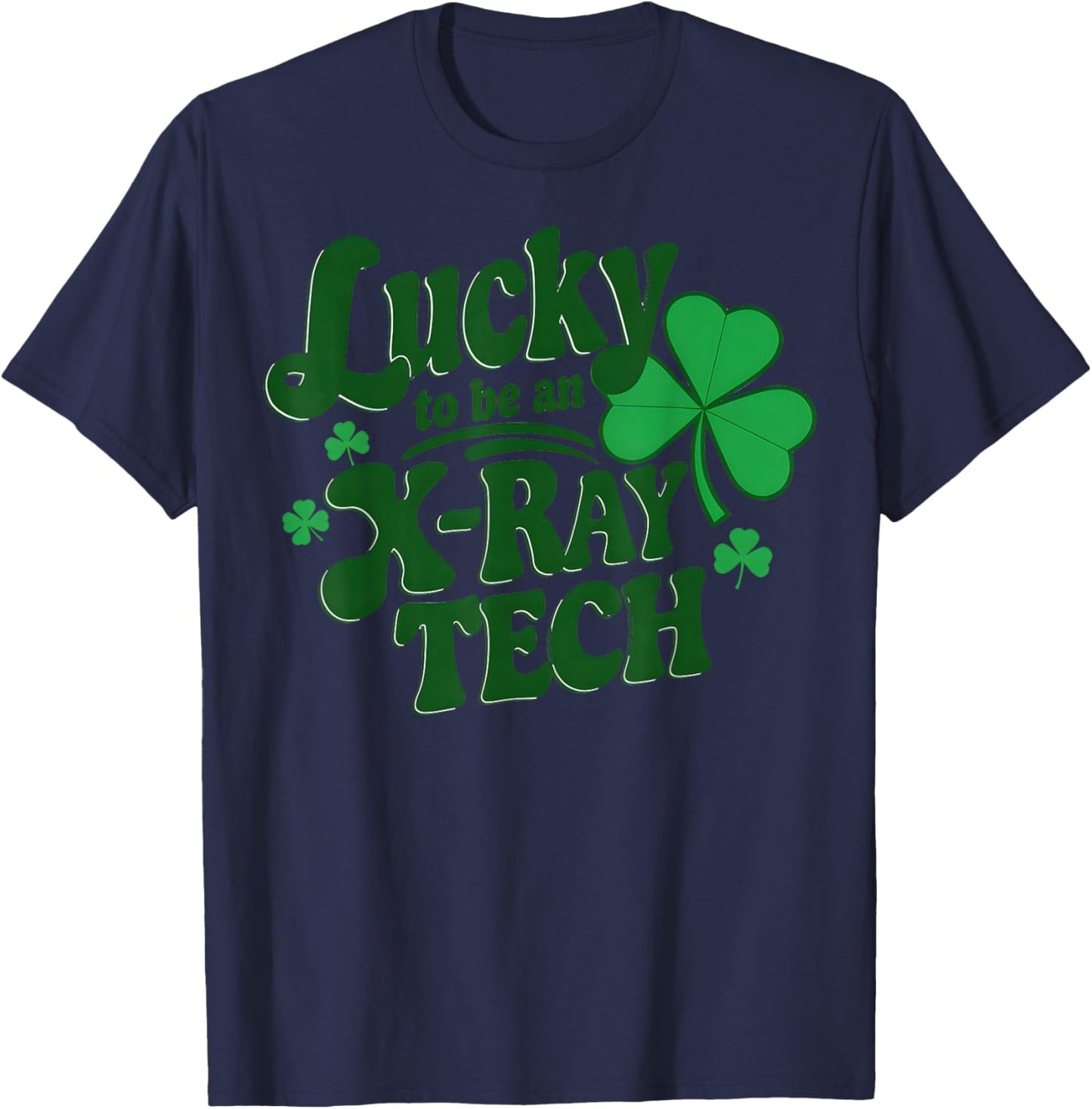 Lucky to be an X-Ray Tech - Radiology St Patricks Day T-Shirt - T-Shirt | Navy