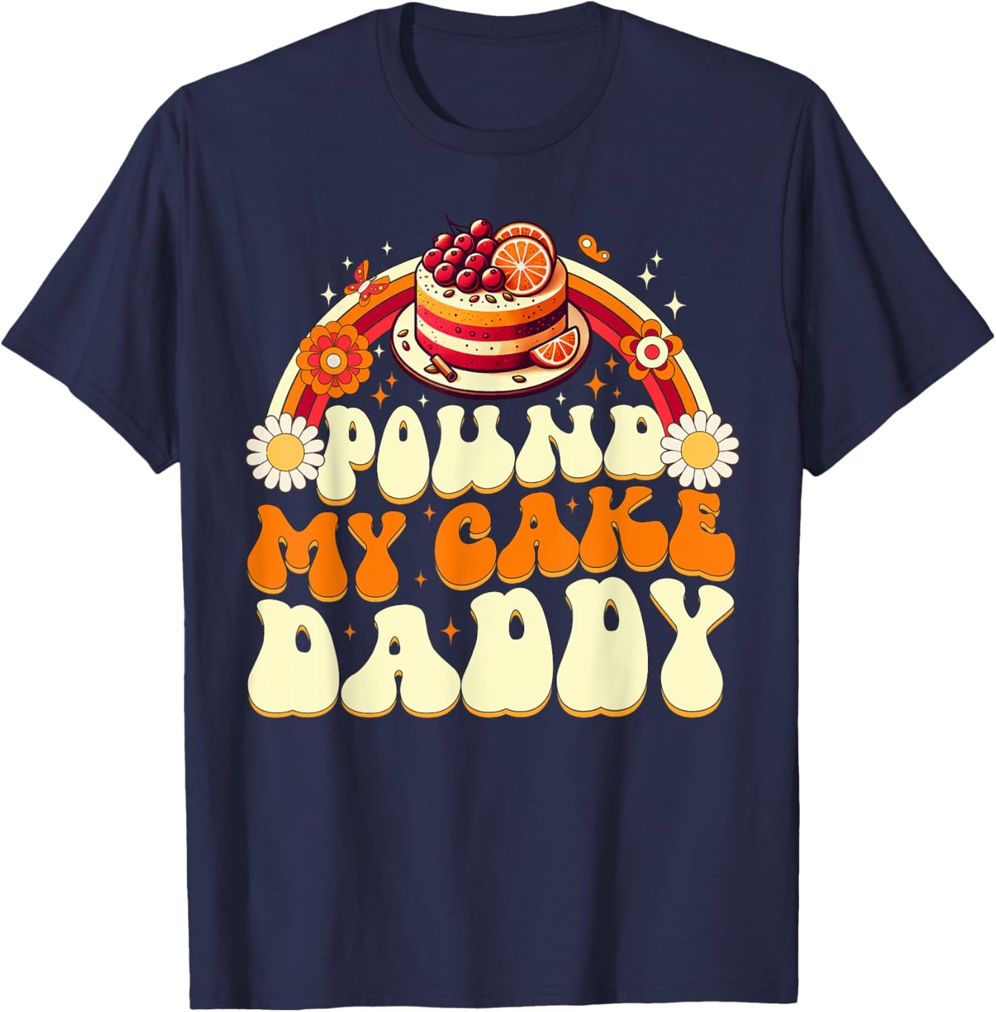 Pound My Cake Daddy Funny Gag Gift Bakers T-Shirt - T-Shirt | Navy