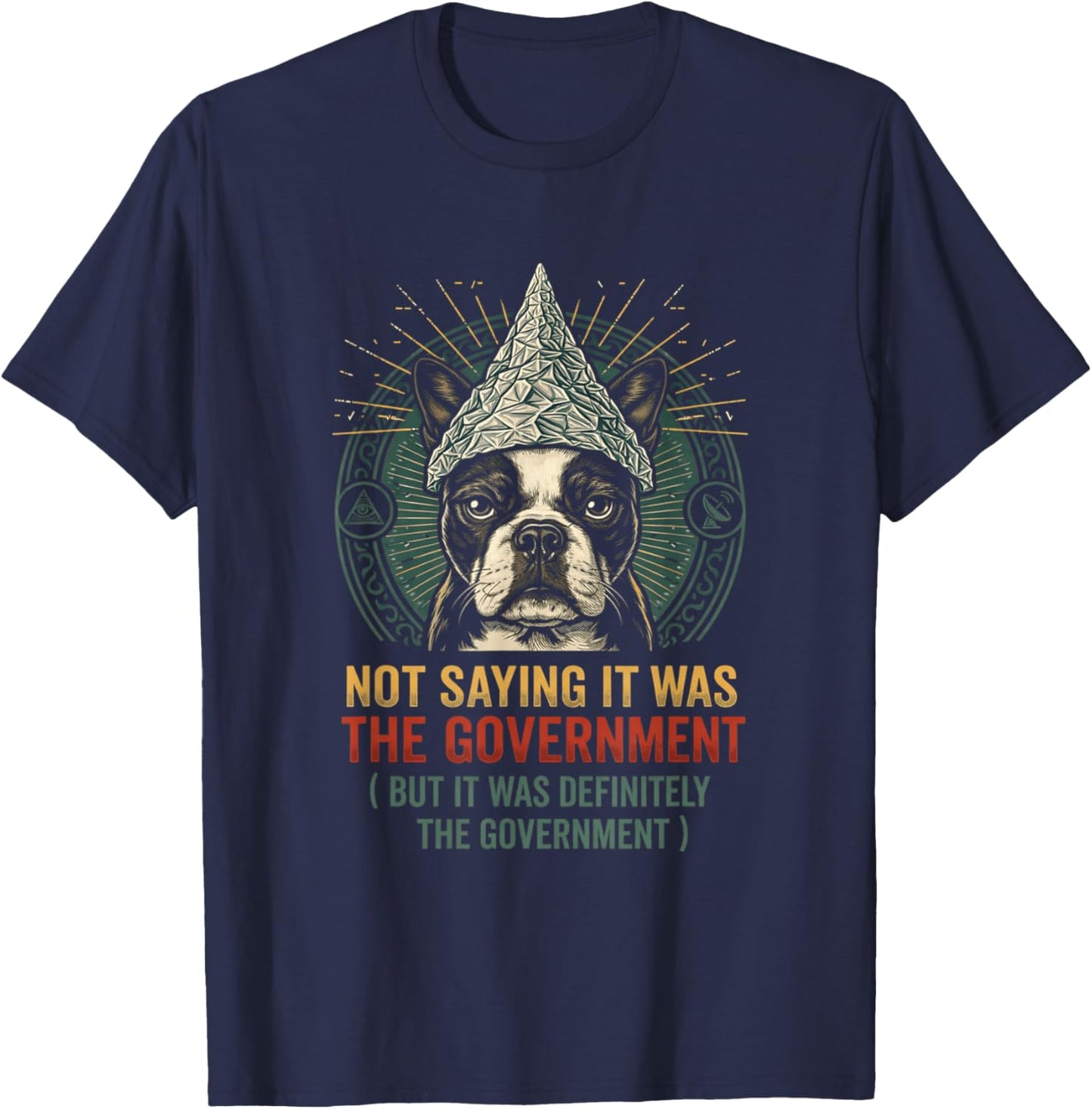 Funny Conspiracy Dog Tinfoil Hat Government Quote T-Shirt - T-Shirt | Navy