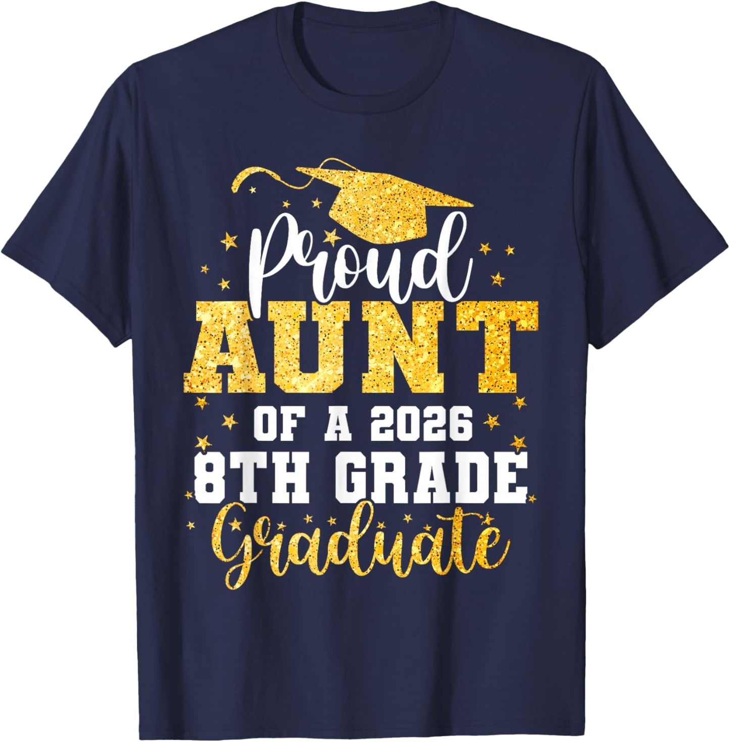 Proud Aunt of A Class 2026 8th Grade Graduate Graduation T-Shirt - T-Shirt | Navy