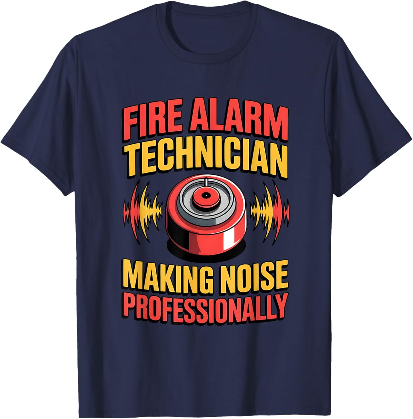 Fire Alarm Technician Making Noise Professionally T-Shirt - T-Shirt | Navy