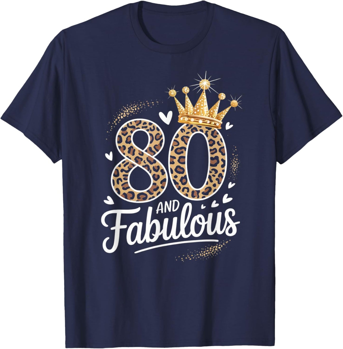 80 and Fabulous Leopard Art 80 Years Birthday Celebration T-Shirt - T-Shirt | Navy