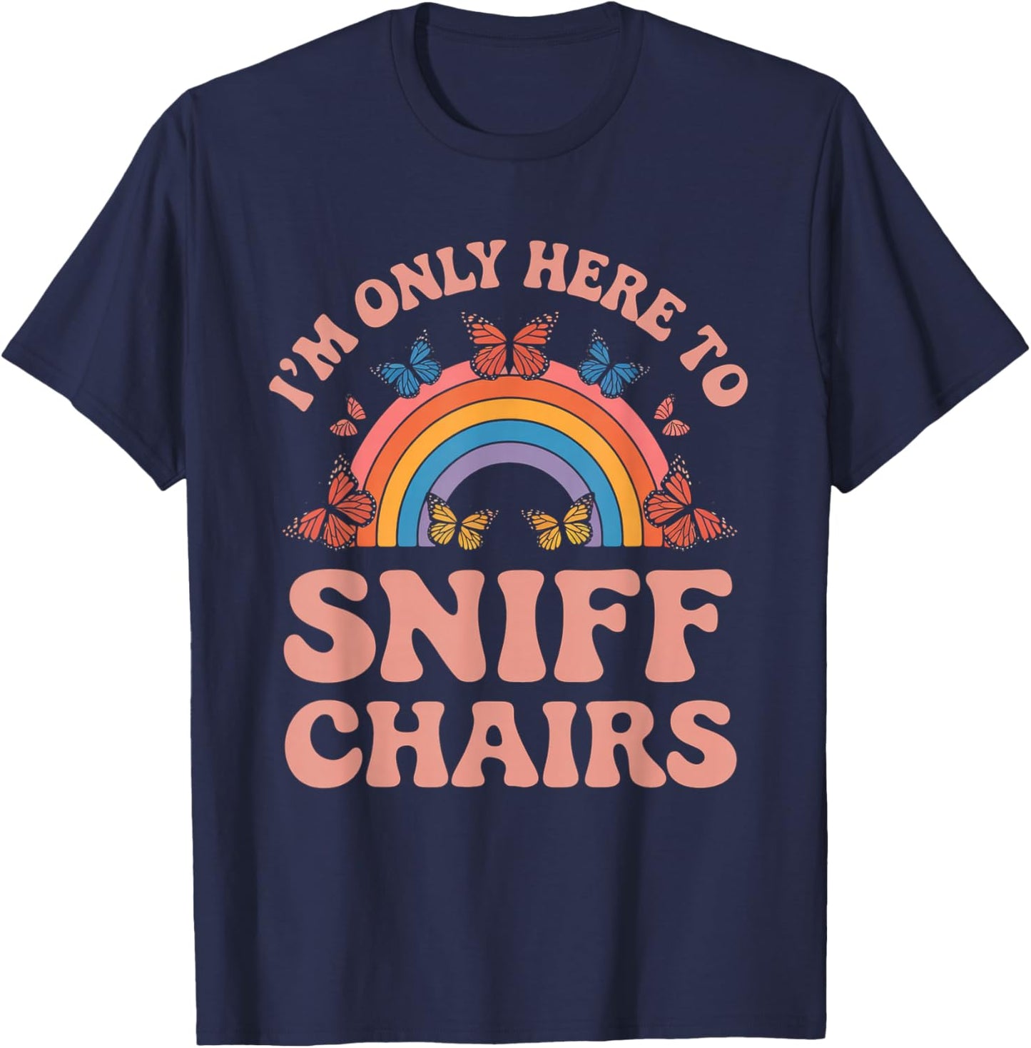 I'm Only Here To Sniff The Chairs Inappropriate Men Women T-Shirt - T-Shirt | Navy