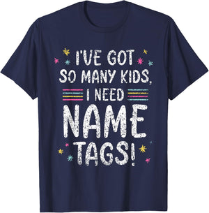 I've Got So Many Kids I Need Name Tags Mom Mommy Mother Mama T-Shirt - T-Shirt | Navy