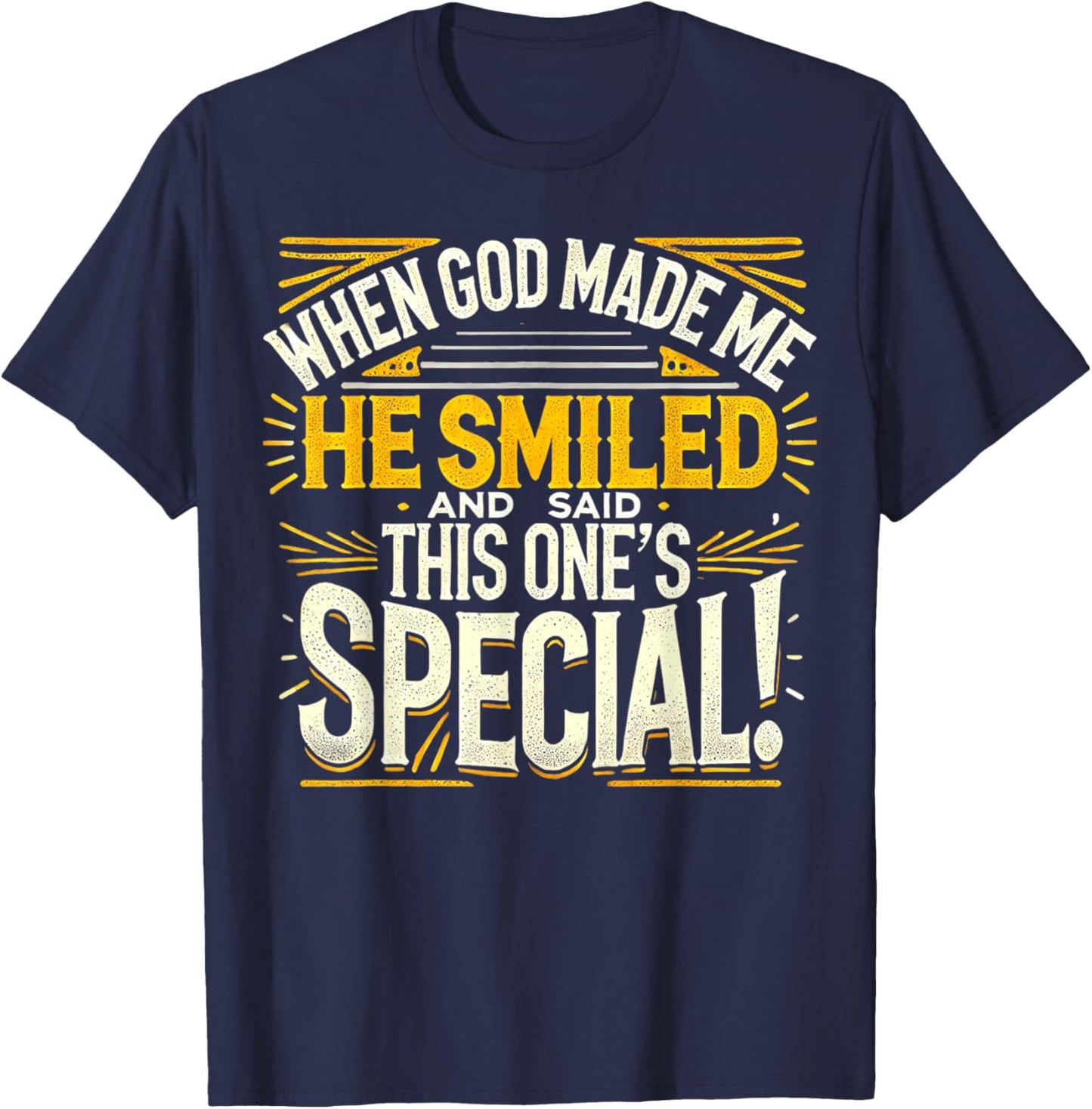 When God Made Me He Said This one's Special Funny Joke T-Shirt - T-Shirt | Navy