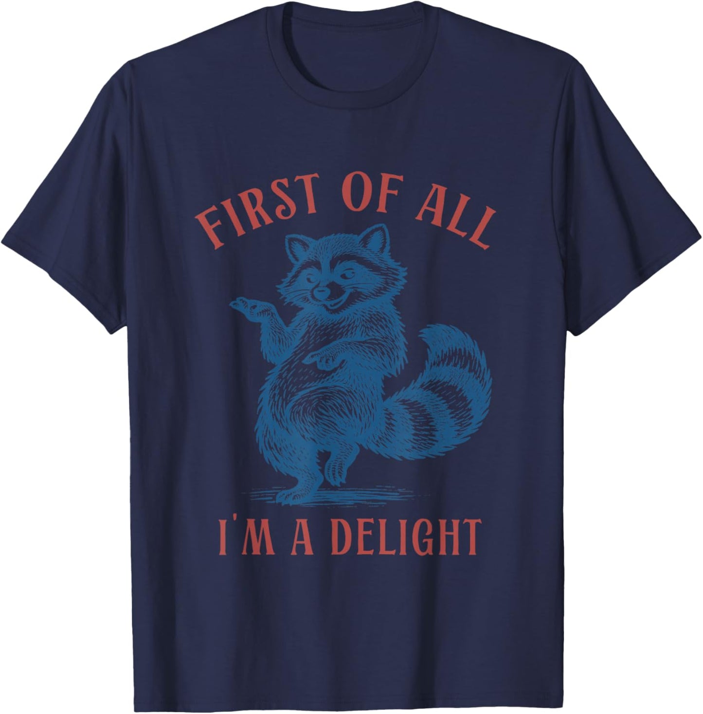 First of All I'm a Delight Funny Raccoon Sarcastic Sayings T-Shirt - T-Shirt | Navy