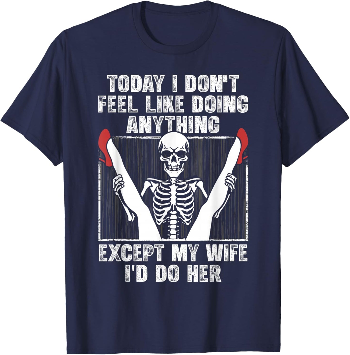 Today I Don't Feel Like Doing Anything Except My Wife Funny T-Shirt - T-Shirt | Navy