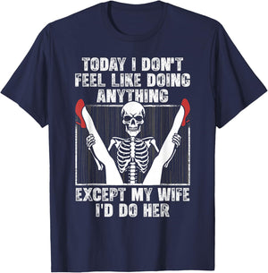 Today I Don't Feel Like Doing Anything Except My Wife Funny T-Shirt - T-Shirt | Navy