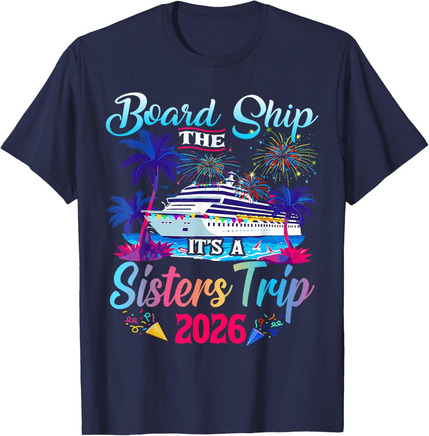 Board The Ship Its A Sisters Trip 2026 Matching Cruise Squad T-Shirt - T-Shirt | Navy