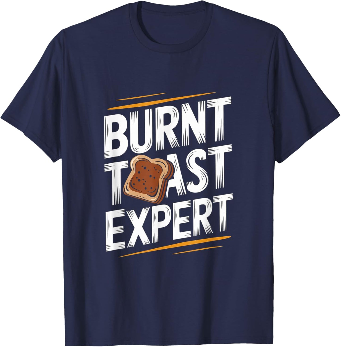 Burnt Toast Expert - Funny Toast Food T-Shirt - T-Shirt | Navy