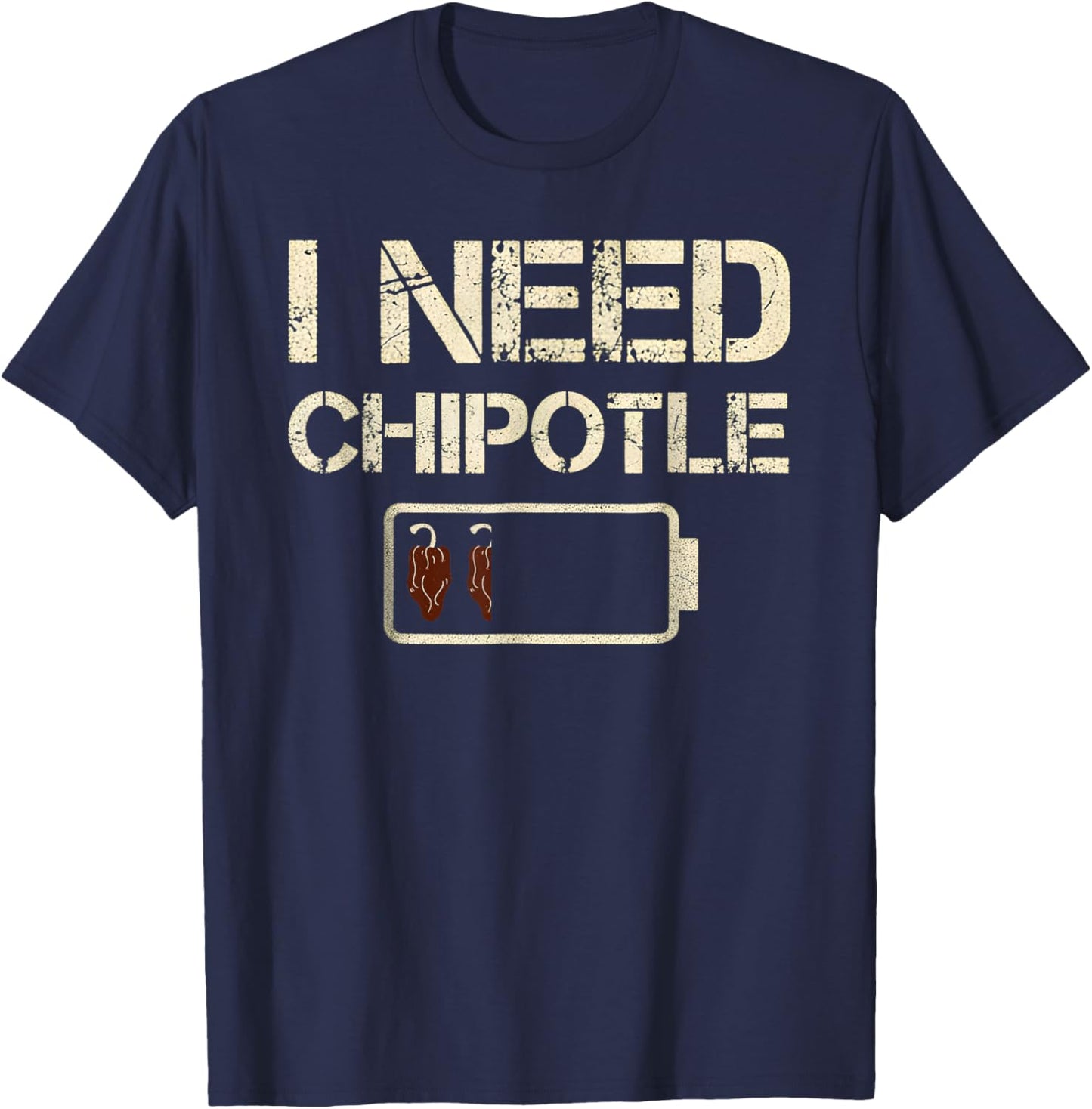 I Need Chipotle Funny Chili Pepper Hot Mexican Food Lovers T-Shirt - T-Shirt | Navy