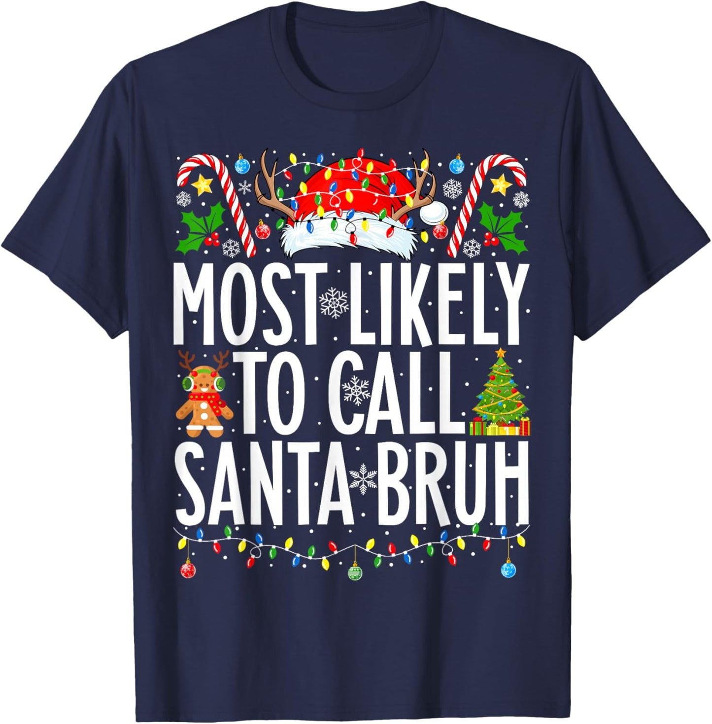 Most Likely To Call Santa Bruh Funny Xmas Family Christmas T-Shirt - T-Shirt | Navy