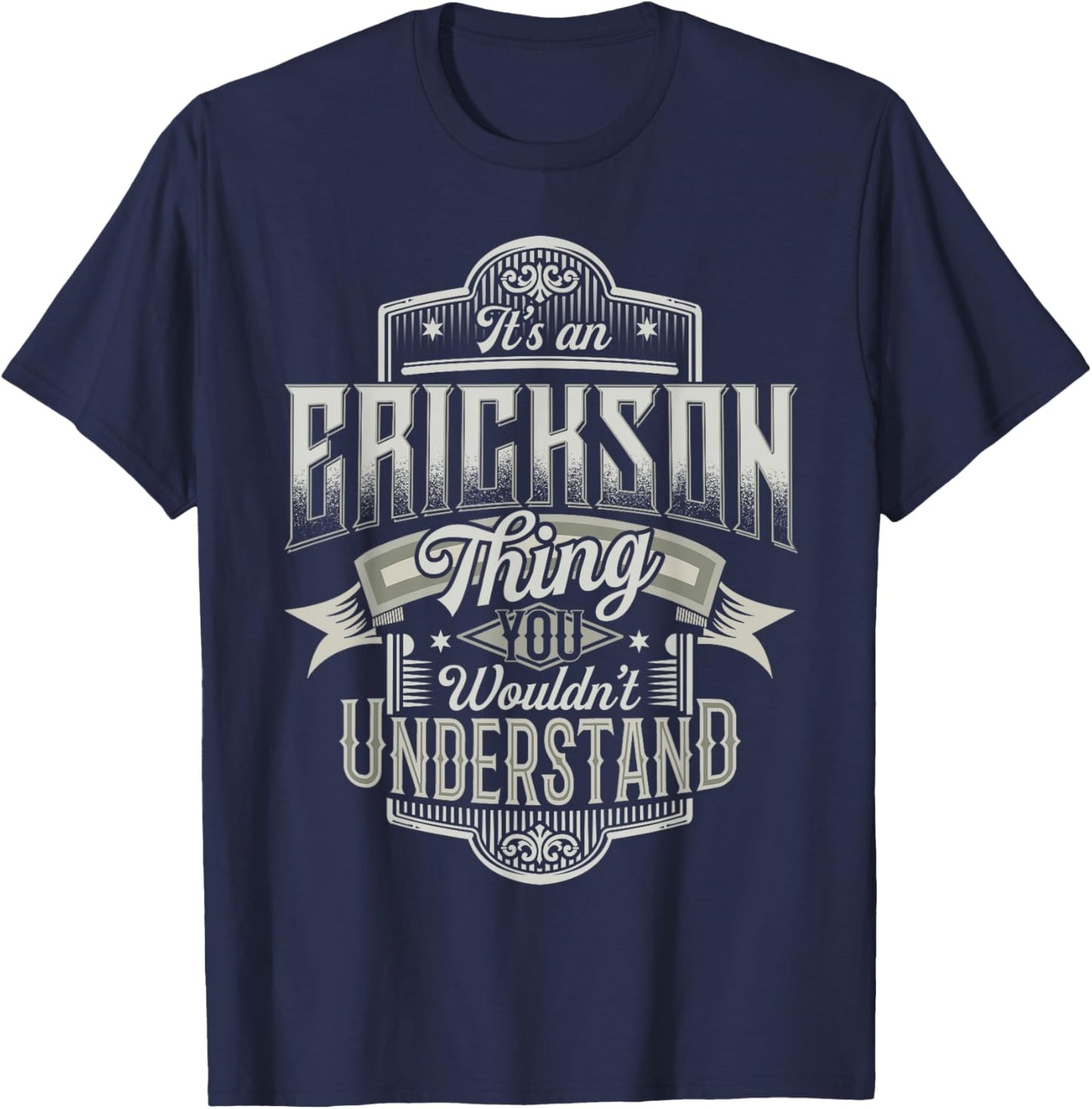 It's An ERICKSON Thing You Wouldn't Understand Name Funny T-Shirt - T-Shirt | Navy