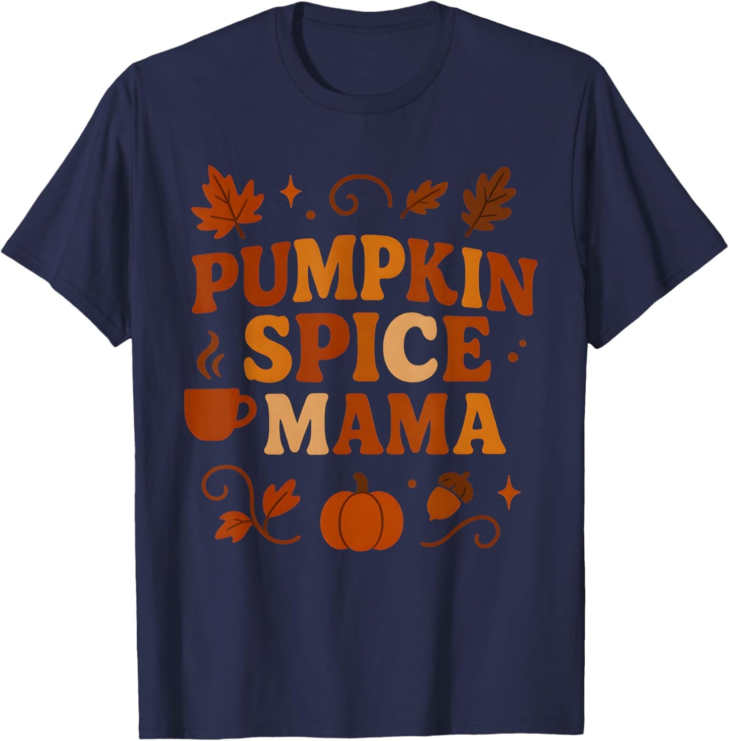 Pumpkin Spice Mama – Funny Fall Quote for Autumn Moms T-Shirt - T-Shirt | Navy