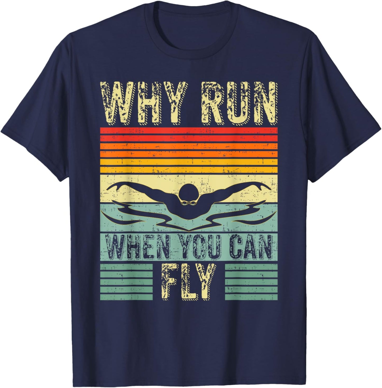 Funny Swimming Butterfly Swim - Why Run When You Can Fly T-Shirt - T-Shirt | Navy