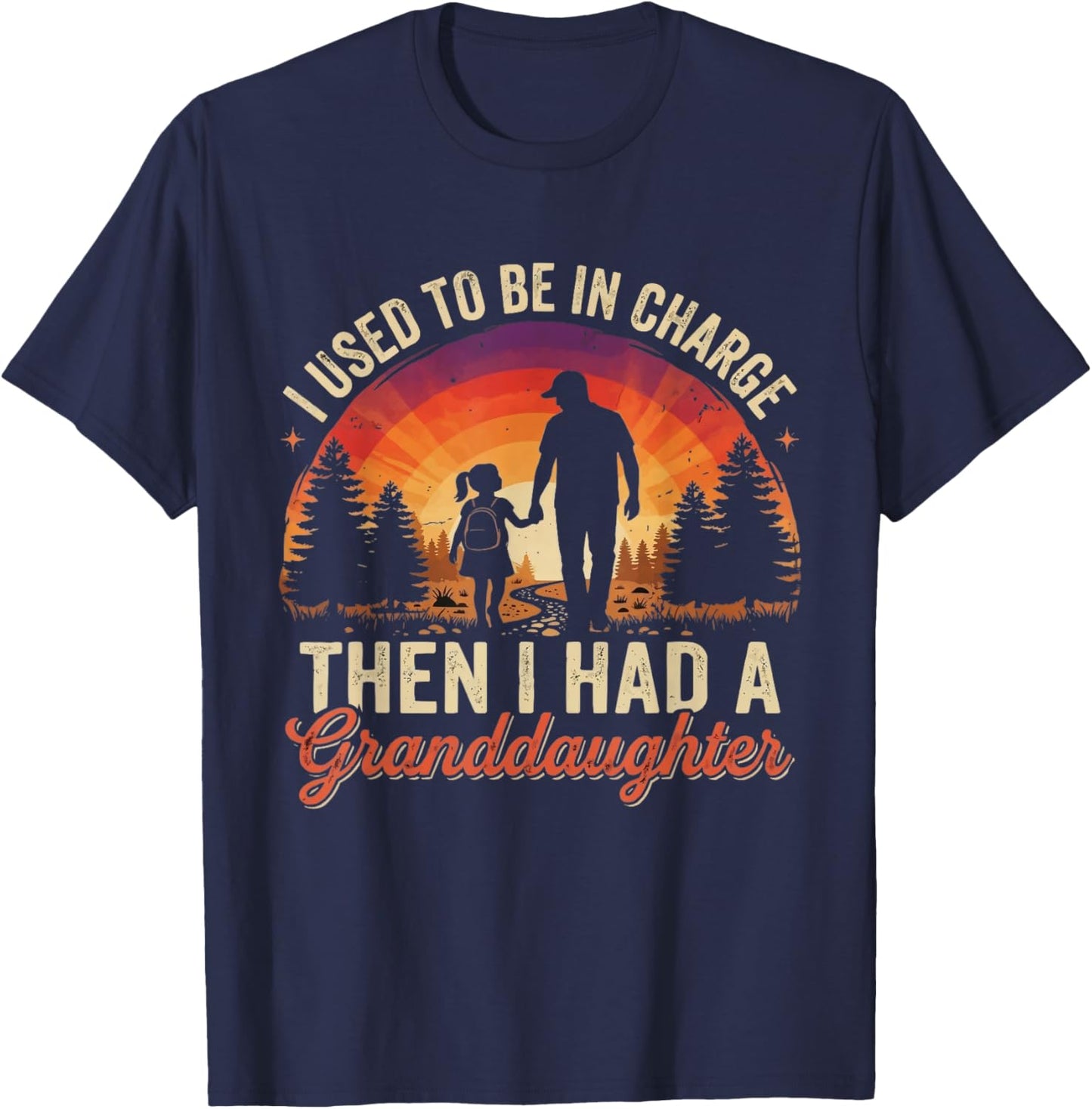 I Used to Be in Charge Then I Had A Granddaughter Funny T-Shirt - T-Shirt | Navy