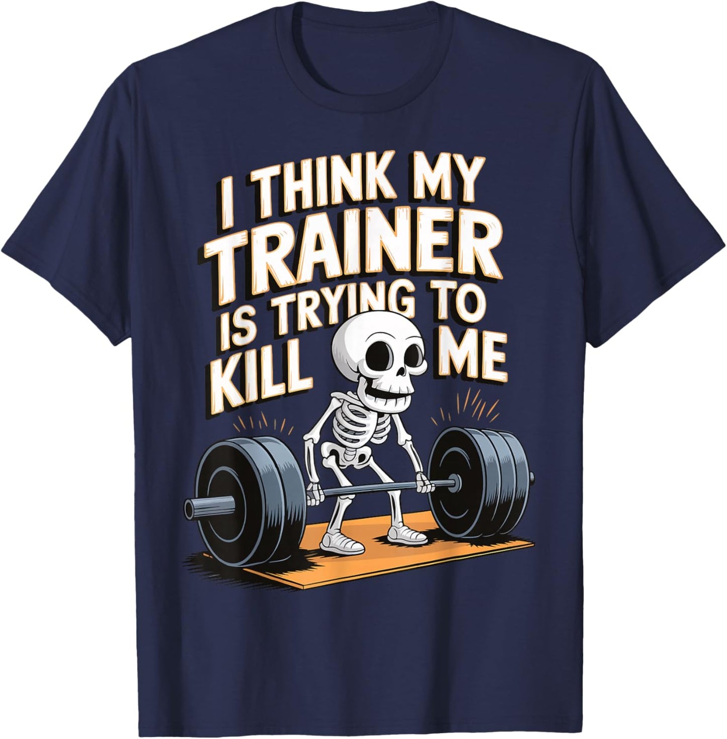 I Think My Trainer Is Trying To Kill Me T-Shirt - T-Shirt | Navy