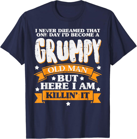 Never Dreamed Grumpy Old Man Funny Fathers Day Grandpa Men T-Shirt - T-Shirt | Navy