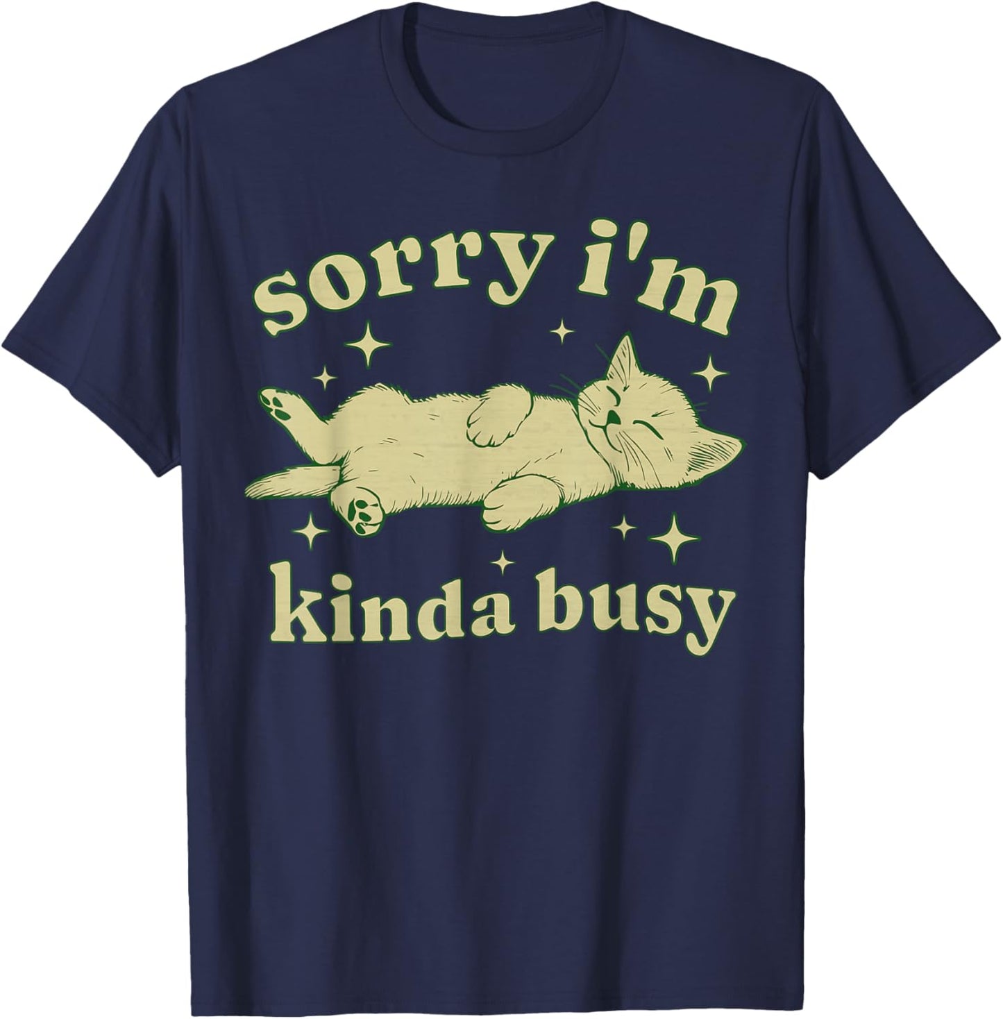 Sorry I'm Kinda Busy Lazy Cat Sarcastic Sayings Introvert Men Women T-Shirt - T-Shirt | Navy