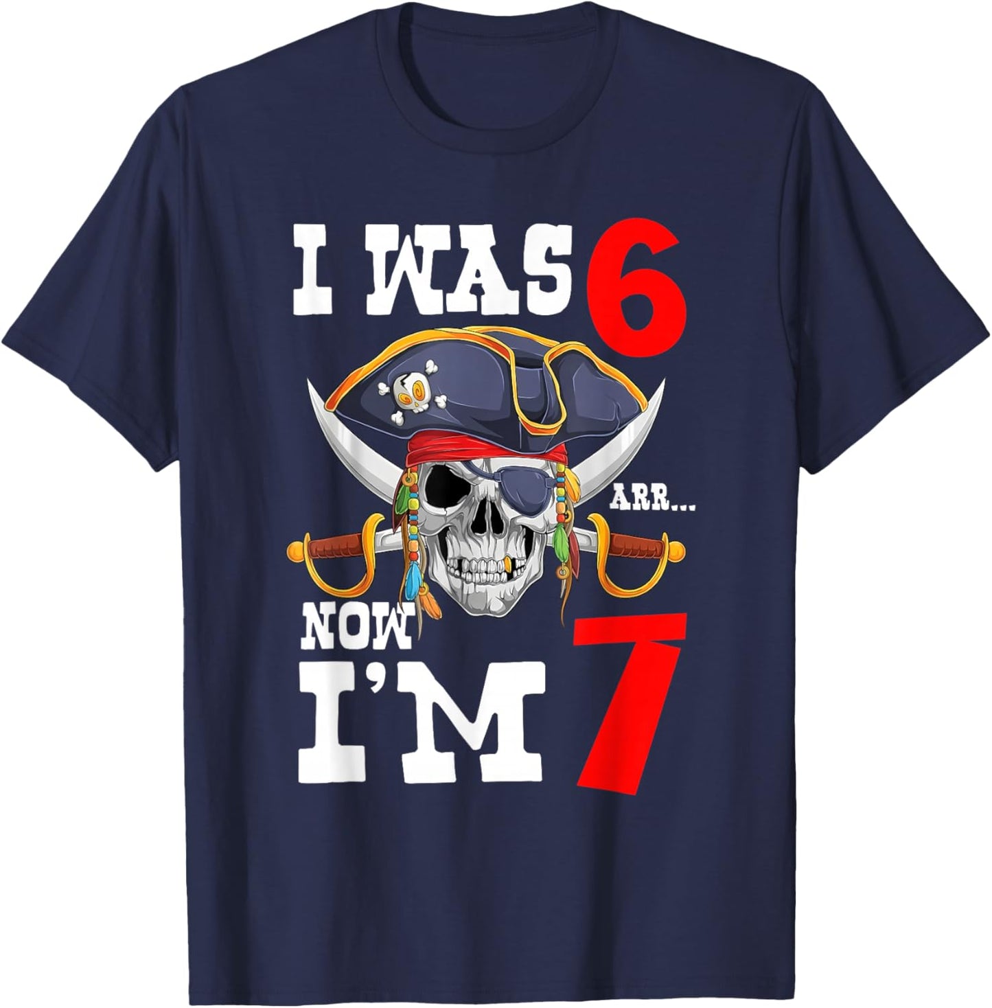 ARR I was 6 Now I'm 7 7th Birthday Boy Pirate Skull Swords T-Shirt - T-Shirt | Navy