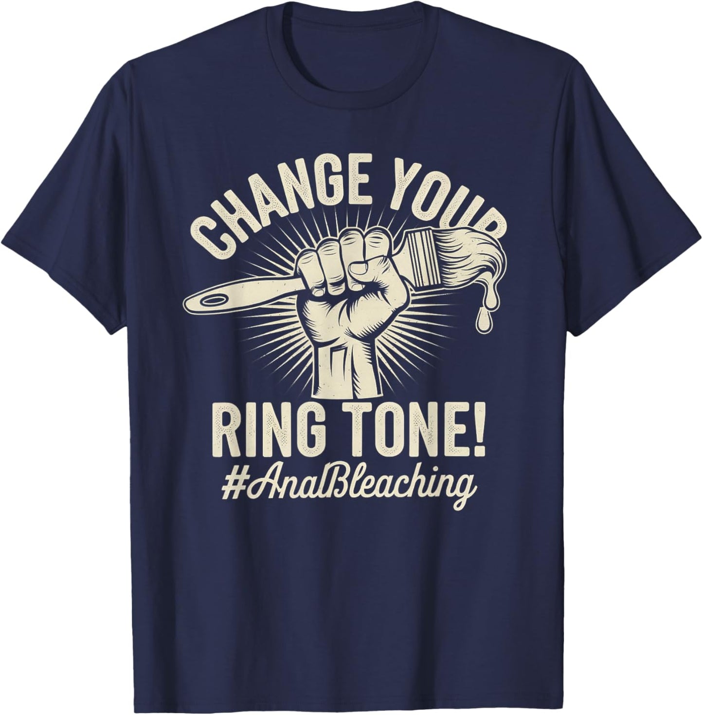 Change Your Ring Tone, Funny Inappropriate Anal Bleaching T-Shirt - T-Shirt | Navy