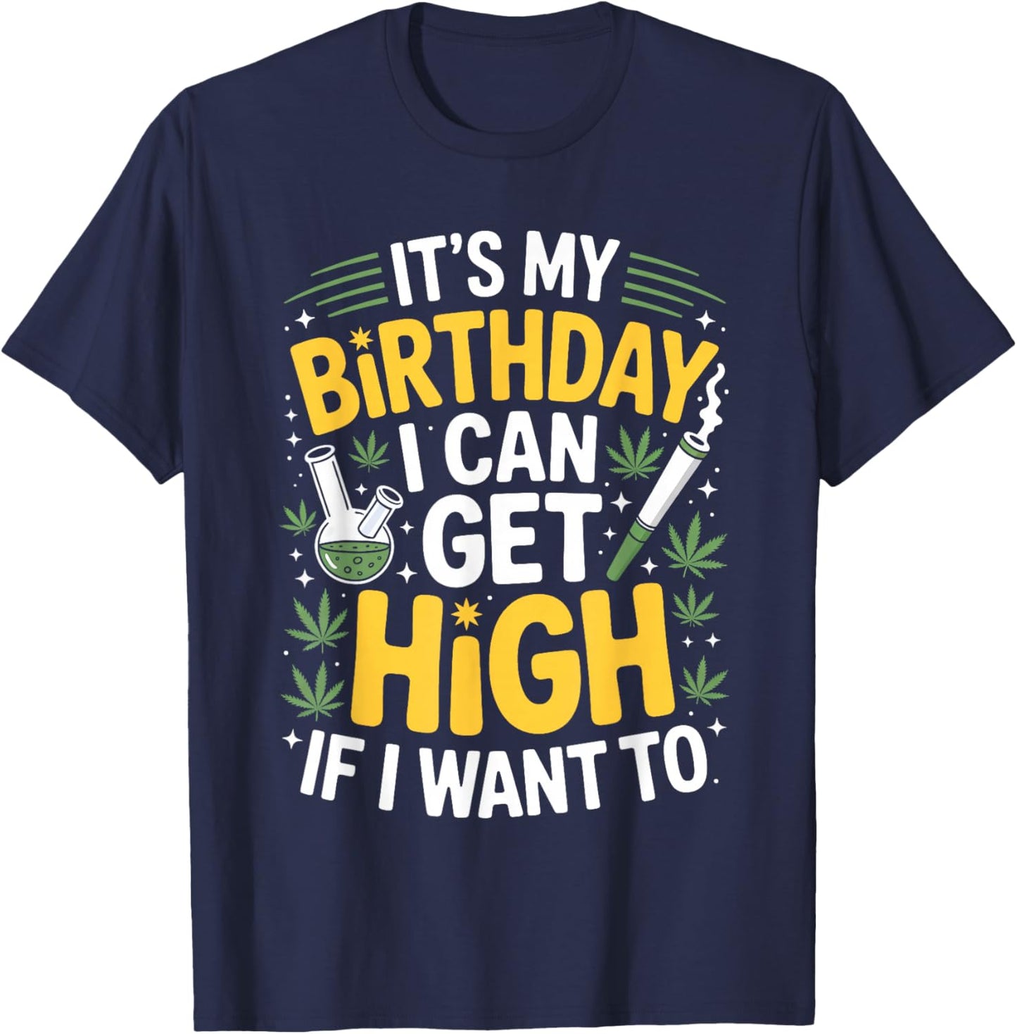 It’s My Birthday I Can Get High If I Want to Funny Weed 420 T-Shirt - T-Shirt | Navy