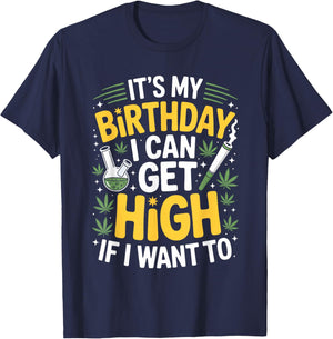 It’s My Birthday I Can Get High If I Want to Funny Weed 420 T-Shirt - T-Shirt | Navy