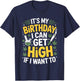 It’s My Birthday I Can Get High If I Want to Funny Weed 420 T-Shirt - T-Shirt | Navy