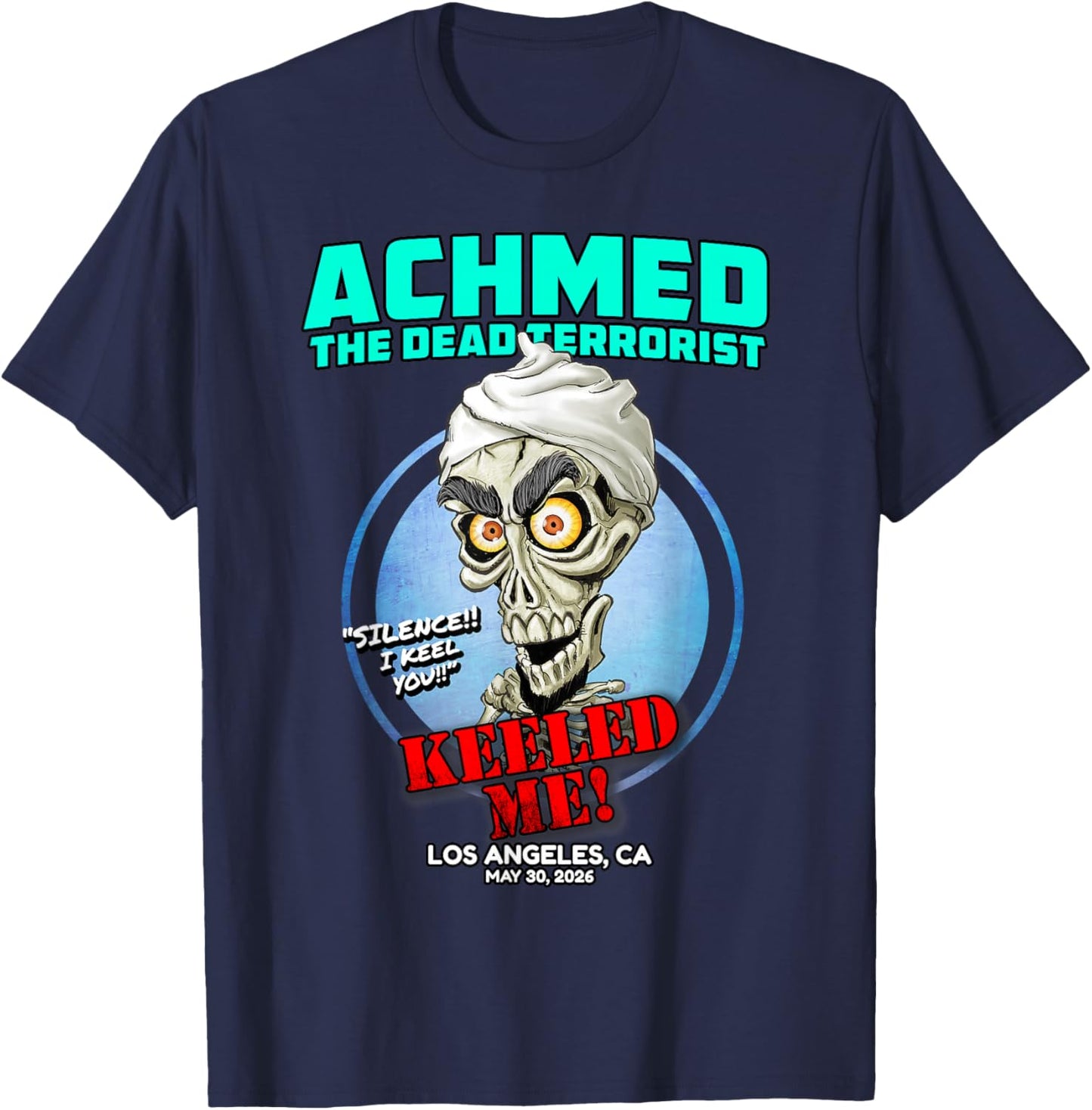 Achmed The Dead Terrorist Los Angeles, CA (2026) T-Shirt - T-Shirt | Navy
