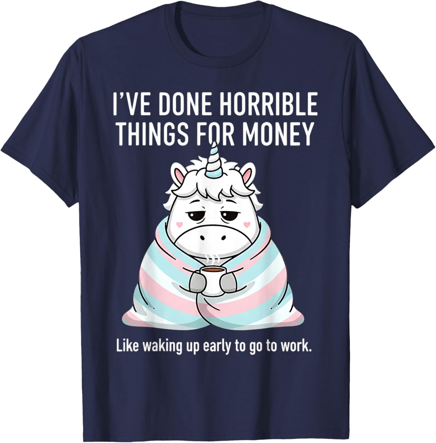 Horrible Things for Money Go to Work Ironic Funny Graphic T-Shirt - T-Shirt | Navy