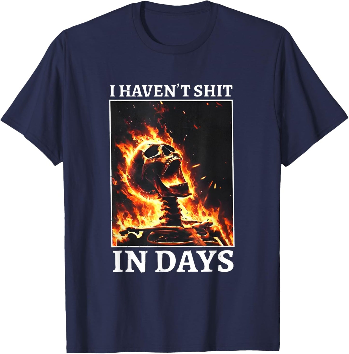 I Haven't Shit in Days Funny Skeleton T-Shirt - T-Shirt | Navy