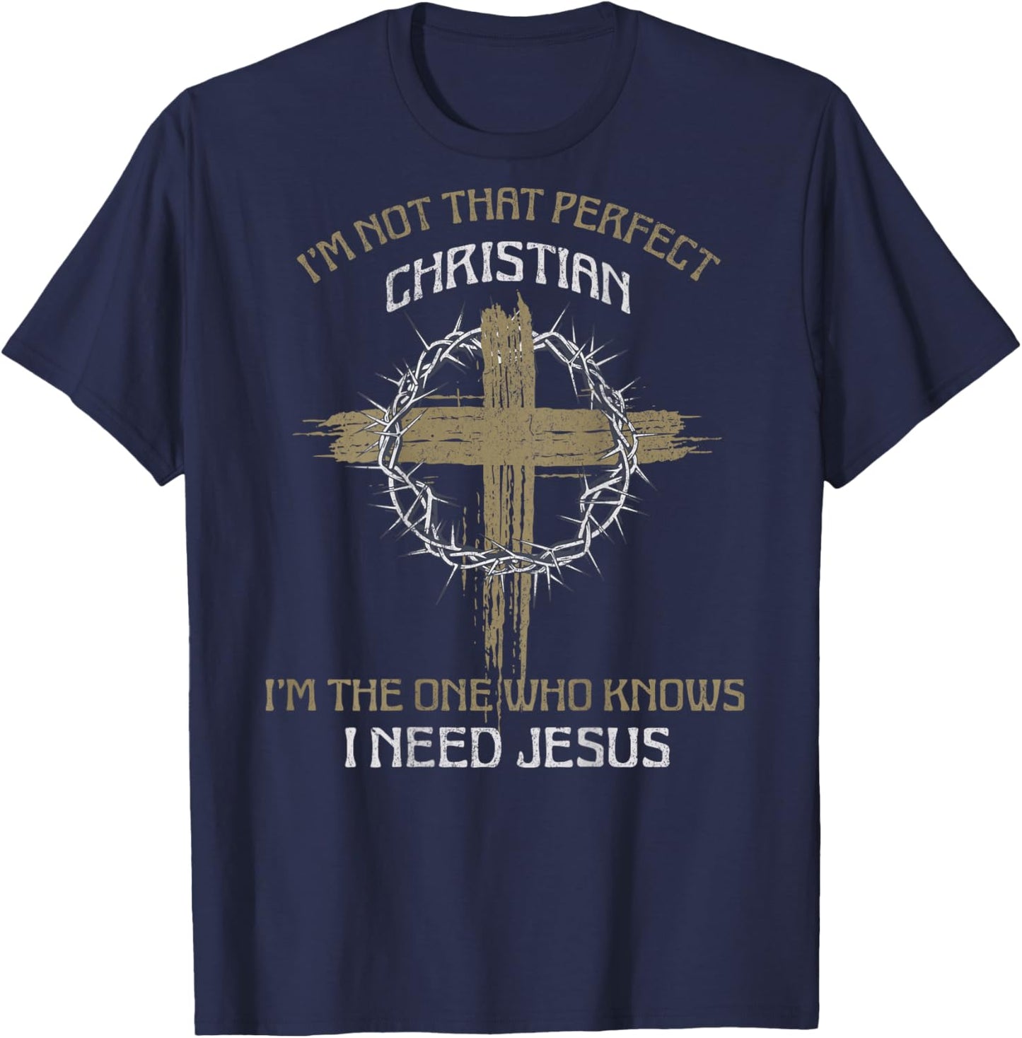 I'm Not That Perfect Christian I Need Jesus (on back) T-Shirt - T-Shirt | Navy