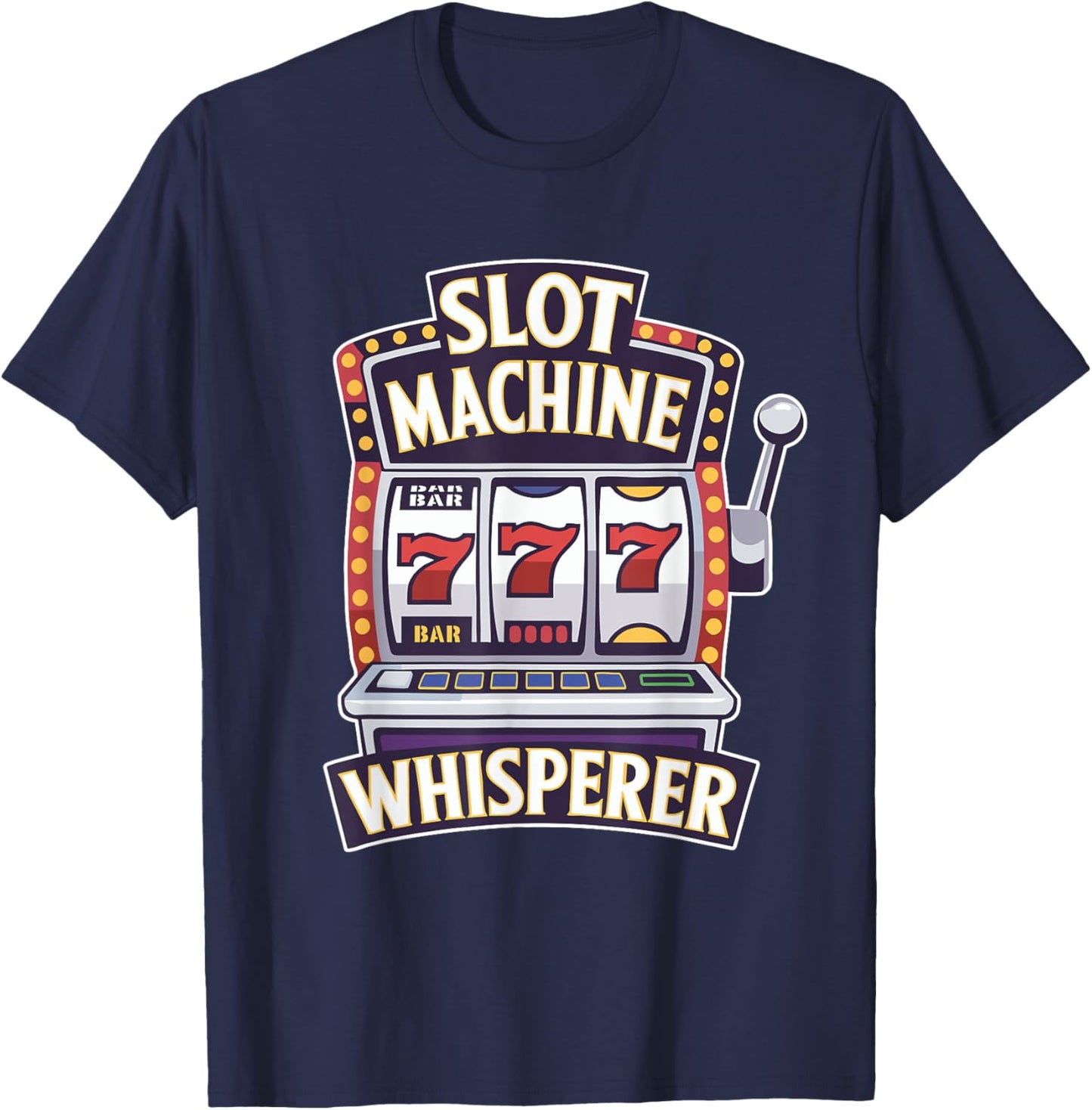 Casino Gambling Slot Machine Whisperer Slots Player T-Shirt - T-Shirt | Navy