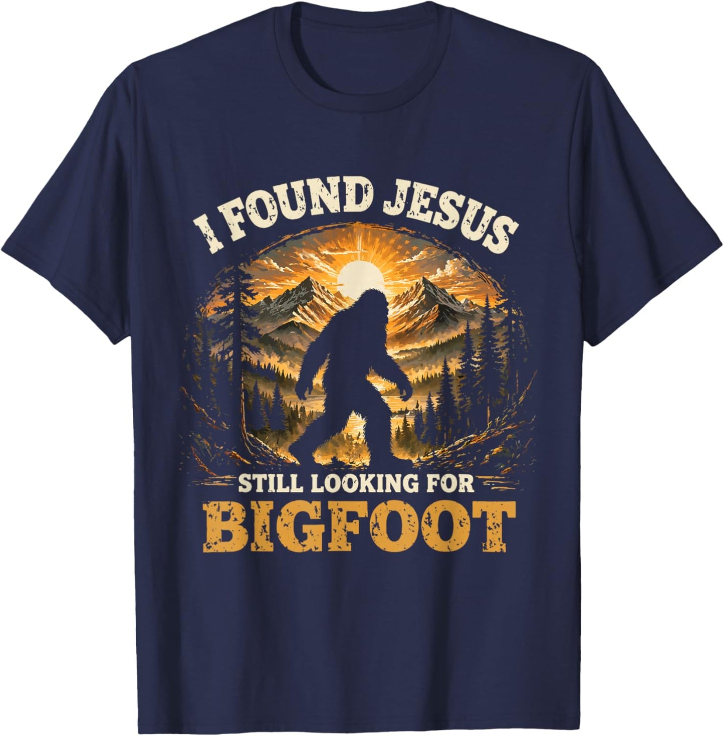 Cute I Found Jesus Still Looking for Bigfoot Christian Humor T-Shirt - T-Shirt | Navy
