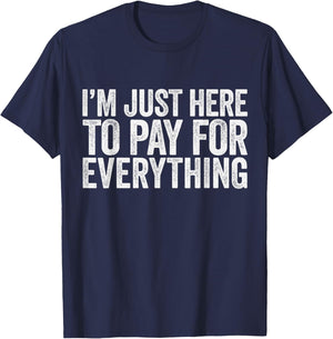 I'm Just Here To Pay For Everything Pun Funny Dad & Mom Joke T-Shirt - T-Shirt | Navy