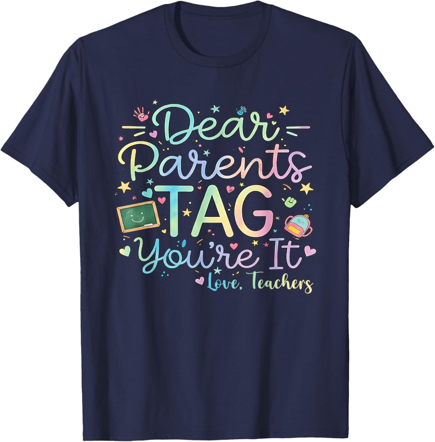 Dear Parents Tag You're It Love Teachers Last Day of School T-Shirt - T-Shirt | Navy