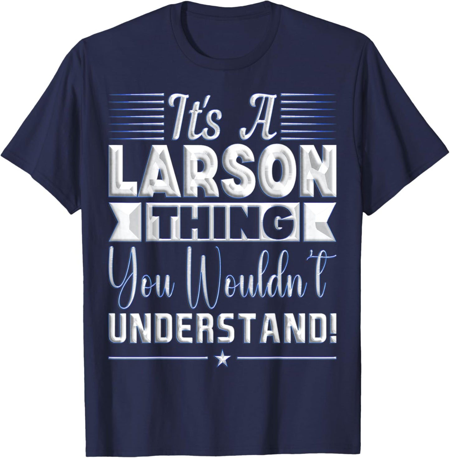 It's A Larson Thing You Wouldn't Understand Name T-Shirt - T-Shirt | Navy