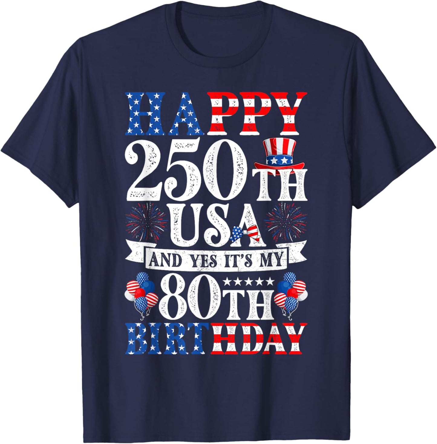 Happy 250th USA and Yes It's My 80th Birthday 80 Years Old T-Shirt - T-Shirt | Navy