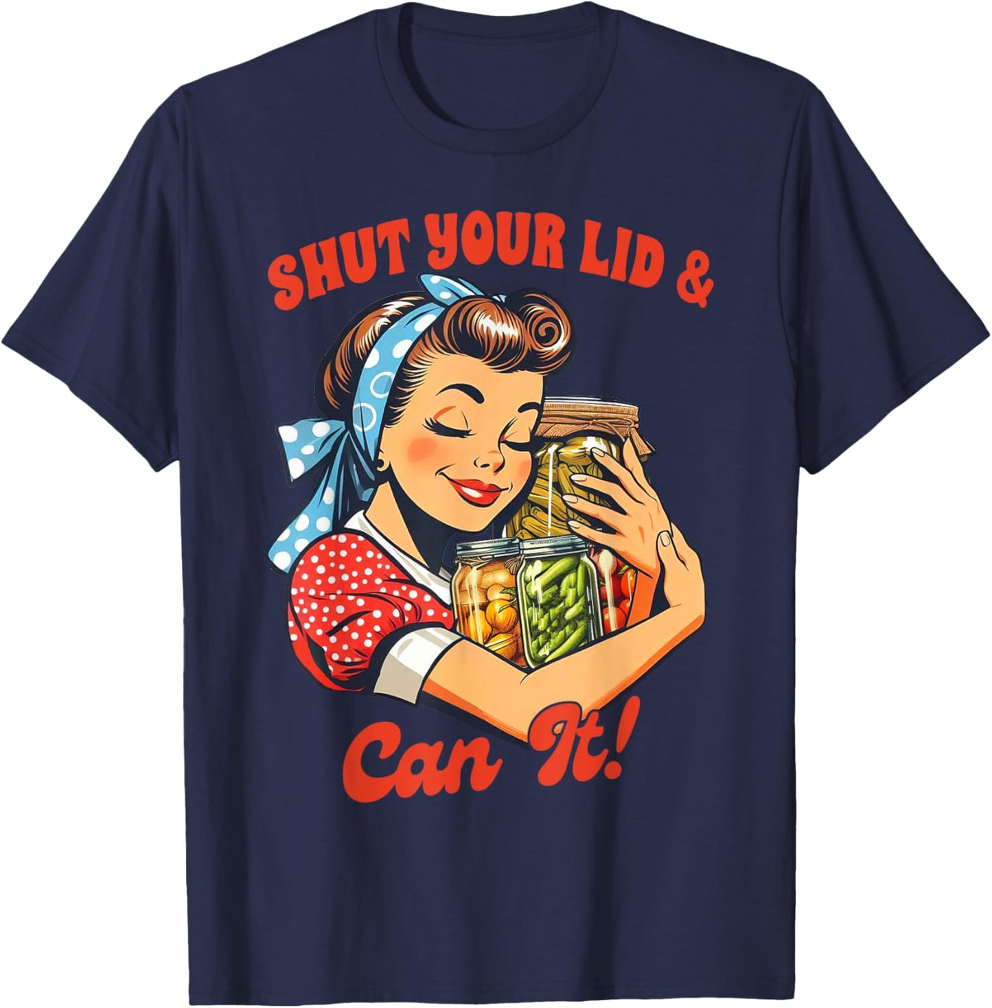 Canning Queen Canning Season Farmer Shut Your Lid & Can It T-Shirt - T-Shirt | Navy