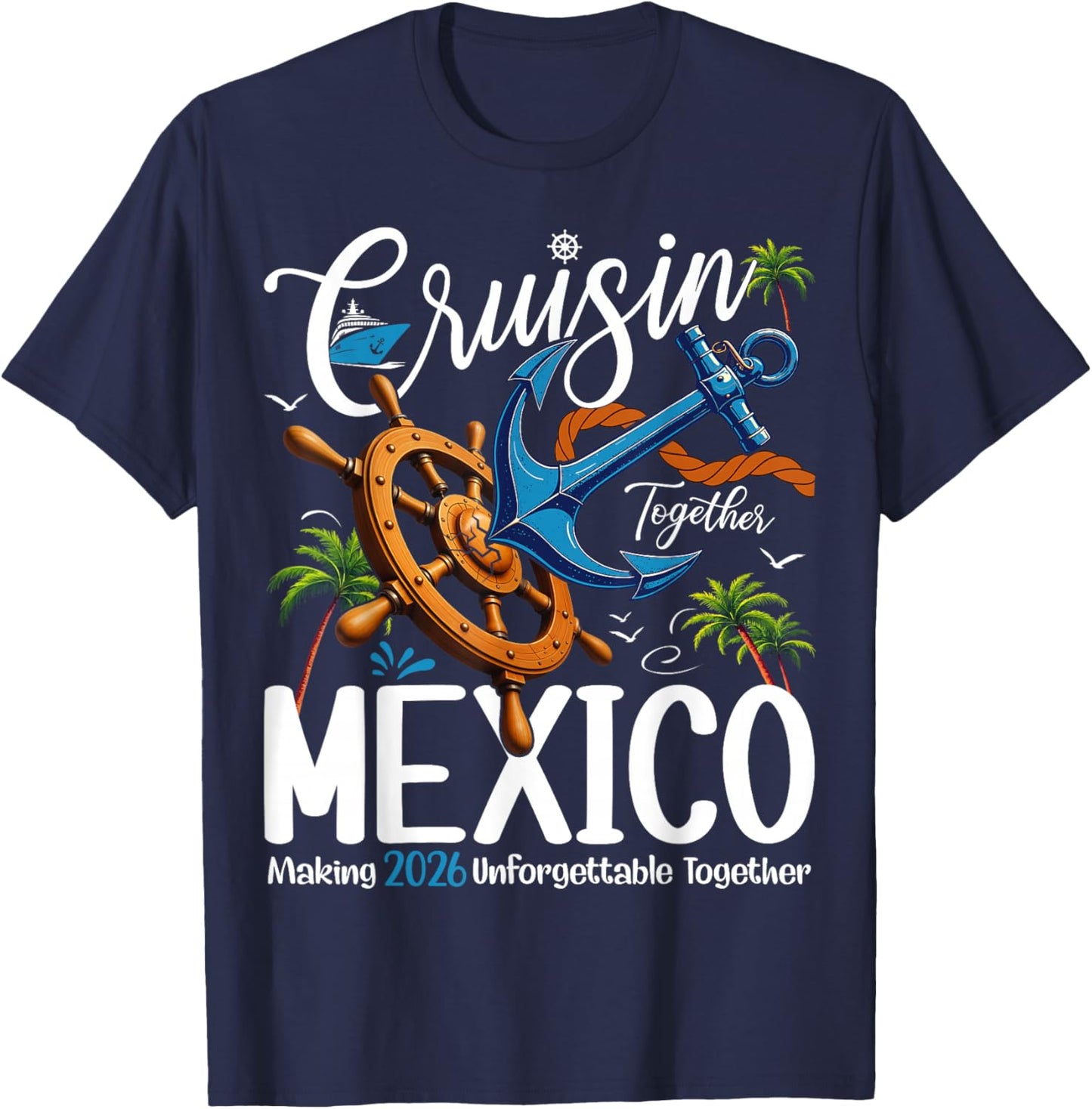 Cruisin' Together in Mexico Cruise 2026 Vacation Squad T-Shirt - T-Shirt | Navy