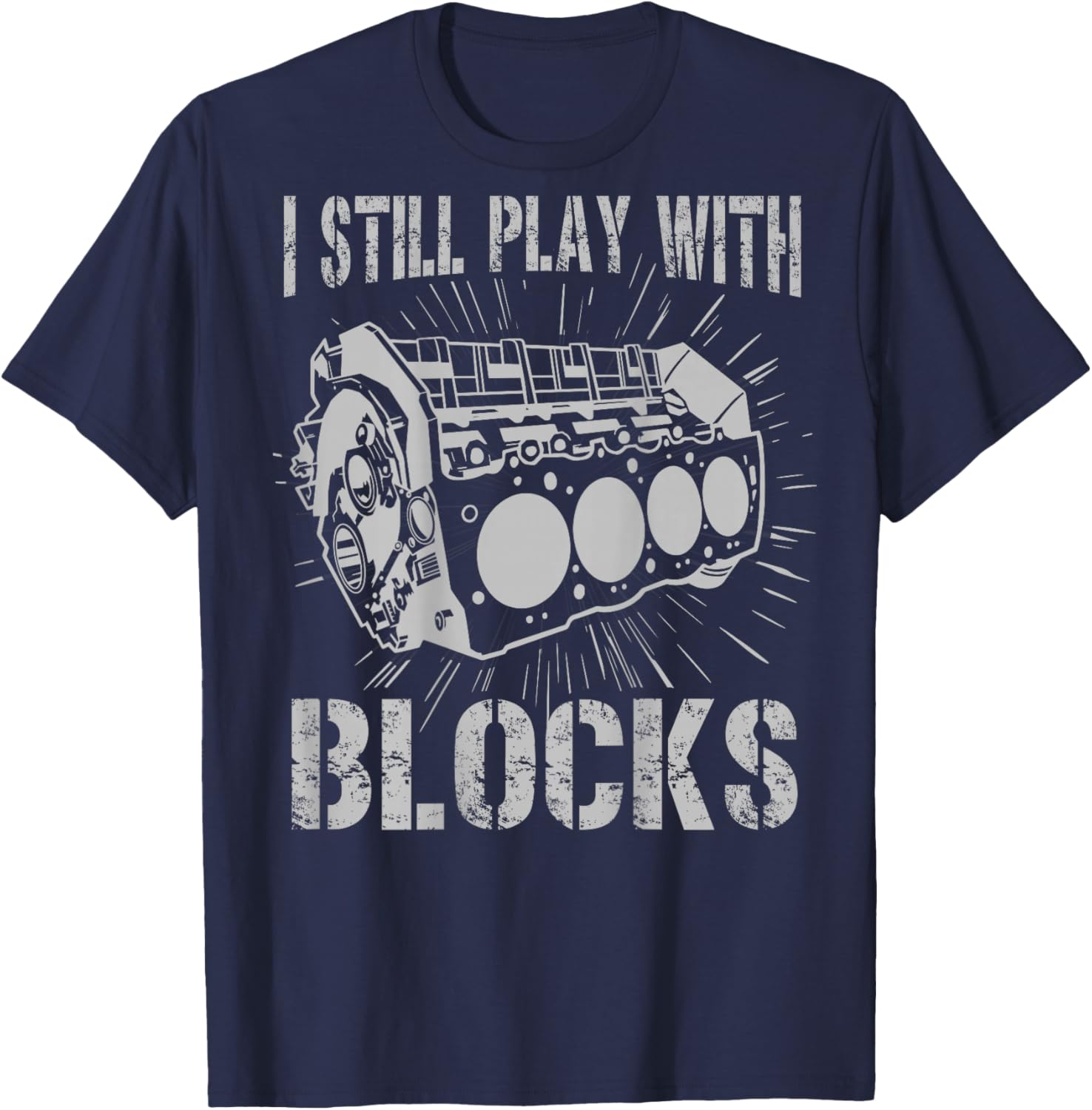I Still Play With Blocks Funny Car Mechanic Car Engine T-Shirt - T-Shirt | Navy