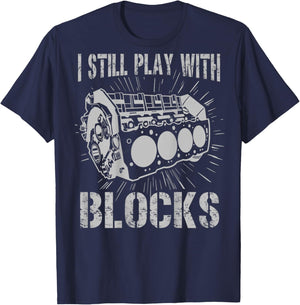 I Still Play With Blocks Funny Car Mechanic Car Engine T-Shirt - T-Shirt | Navy