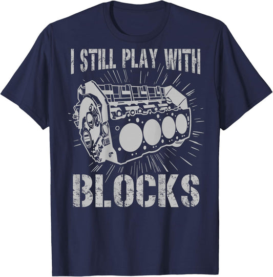 I Still Play With Blocks Funny Car Mechanic Car Engine T-Shirt - T-Shirt | Navy