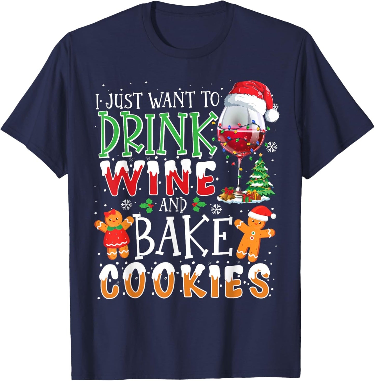 I Just Want To Drink Wine And Bake Christmas Cookies T-Shirt - T-Shirt | Navy