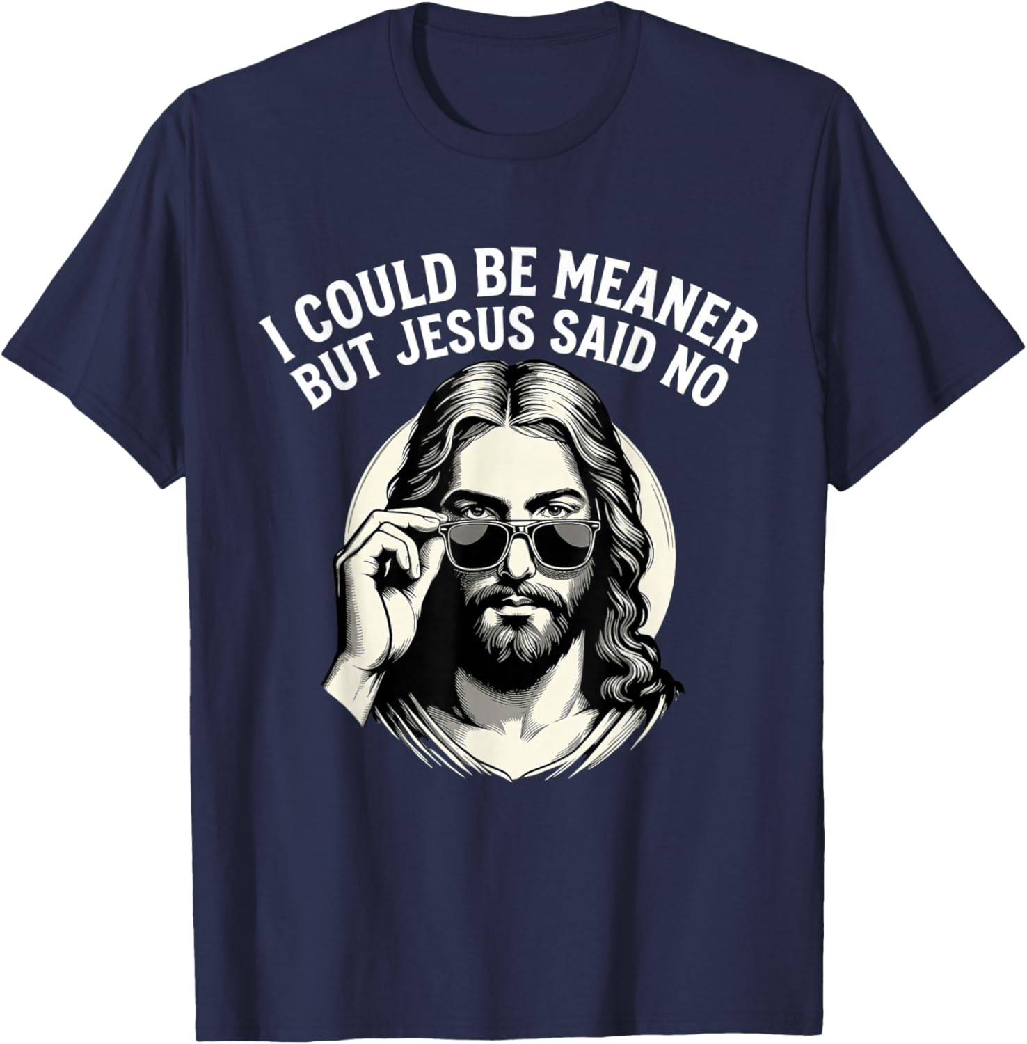 I Could Be Meaner But Jesus Said No Funny Jesus Christian T-Shirt - T-Shirt | Navy