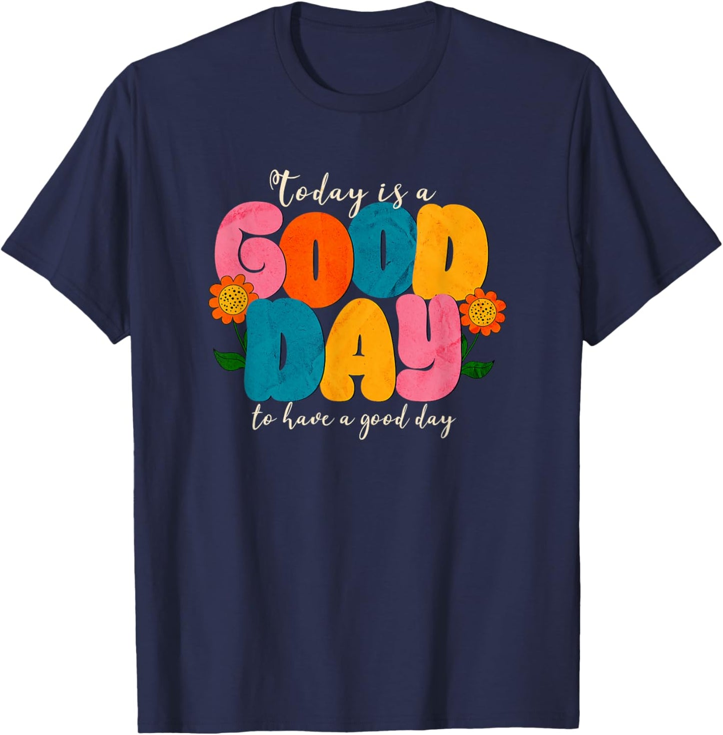 Today is a Good Day to have a Good Day T-Shirt - T-Shirt | Navy