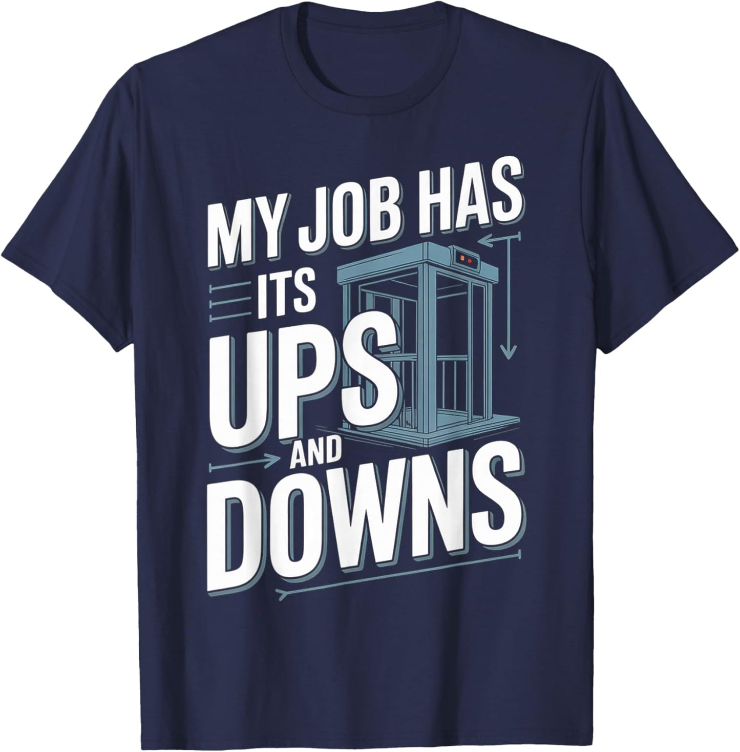 My Job Has Its Ups and Downs Elevator Technician Humor T-Shirt - T-Shirt | Navy