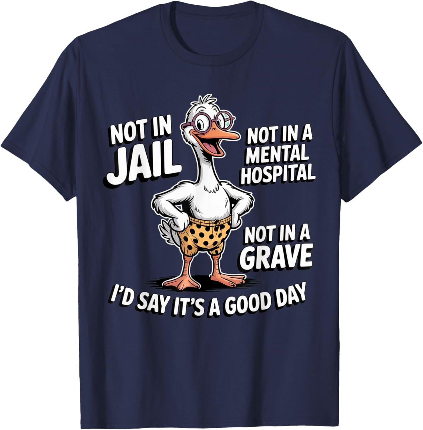 Not in Jail Not in A Mental Hospital Not in A Grave Funny T-Shirt - T-Shirt | Navy